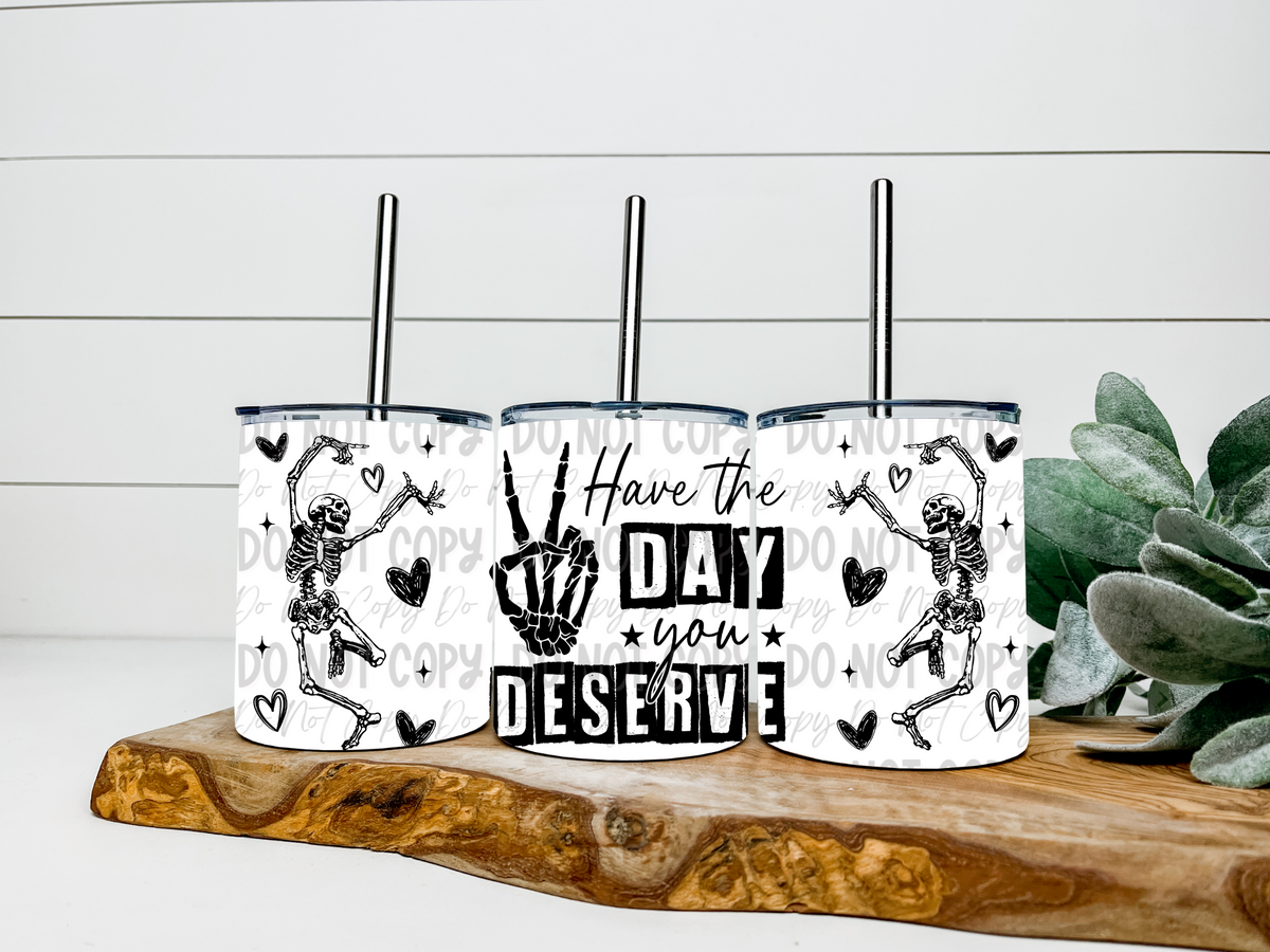 Have The Day You Deserve Skellies - 12oz Low Ball Tumbler