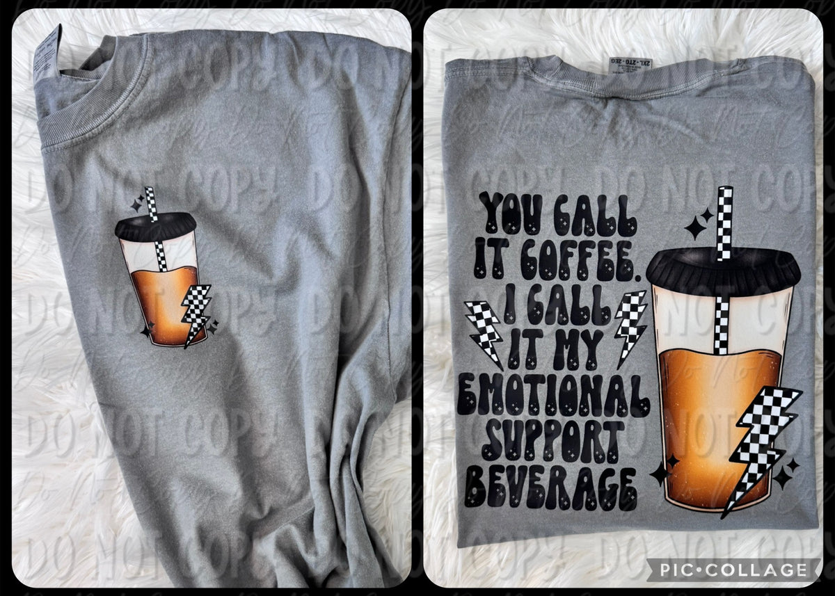 You Call It Coffee. I Call It My Emotional Support Beverage. - Tee