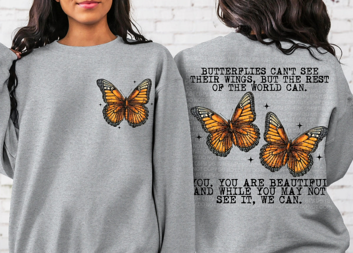 Butterflies Can’t See Their Wings, But The Rest Of The World Can. || Sweatshirt Or Hoodie