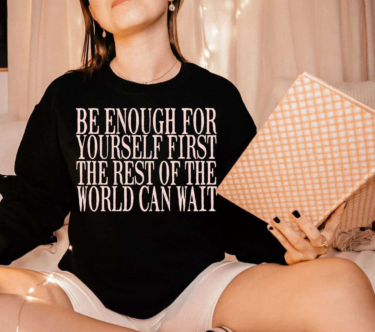 Be Enough For Yourself First. The Rest Of the World Can Wait.|| Sweatshirt Or Hoodie