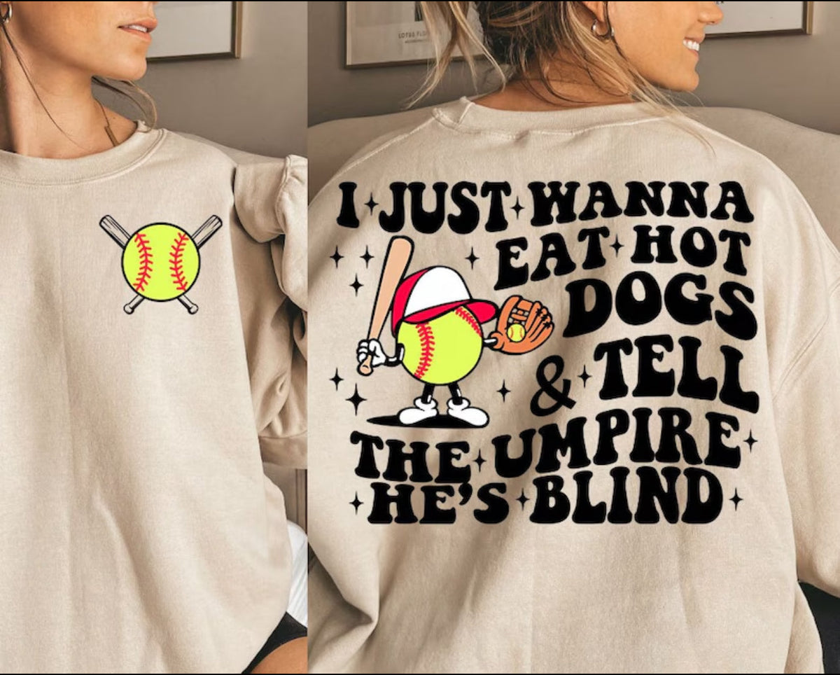 I Just Wanna Eat Hot Dogs & Tell The Umpire He’s Blind - Softball - Tee