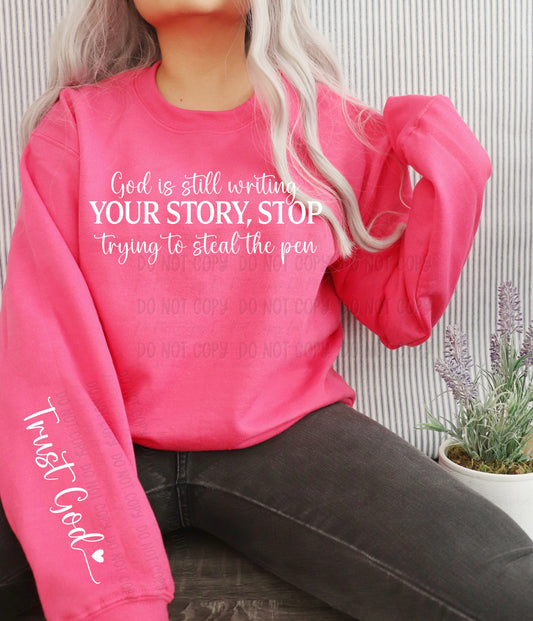 God Is Still Writing Your Story, Stop Trying To Steal The Pen. Trust God || White