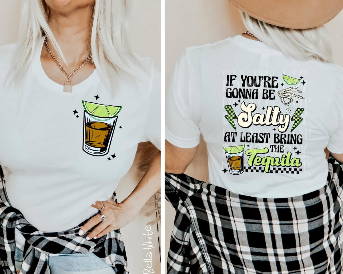 If You’re Gonna To Be Salty At Least Bring The Tequila - Tee