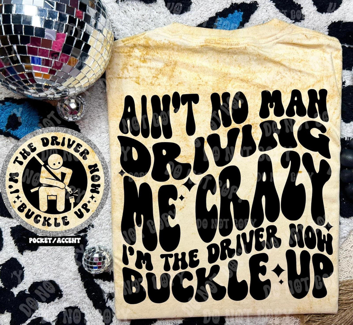 I’m The Driver Now, Buckle Up - Tee