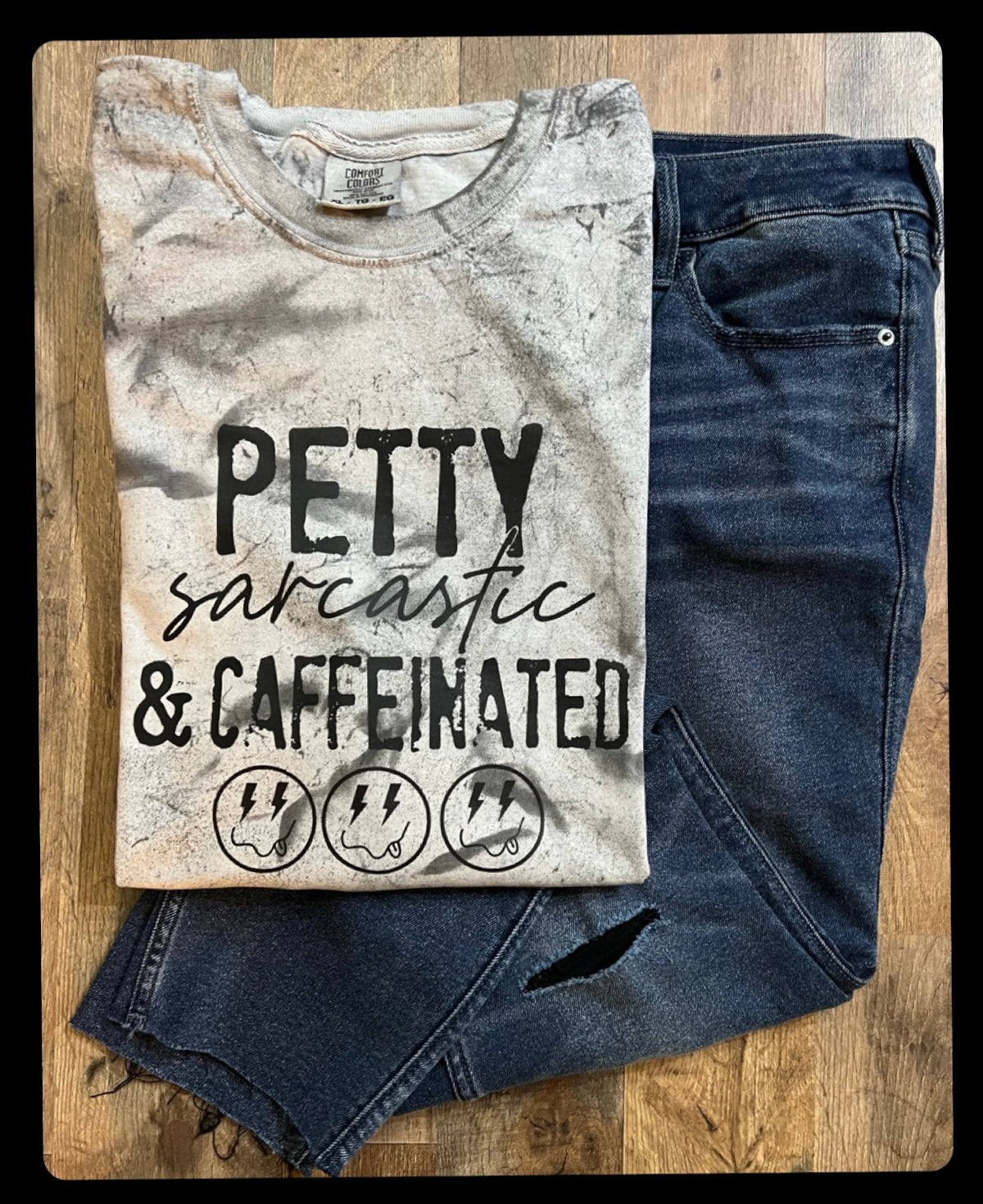 Petty Sarcastic & caffeinated Comfort Colors Tee